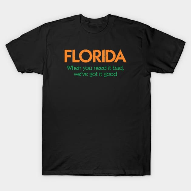 Vintage Florida When You Need It Bad, We Got It Good T-Shirt by RetroWDW